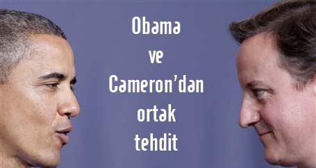 Obama ve Cameron’dan ortak tehdit