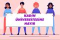 Şiddetin farklı yüzü: Kadın üniversiteleri