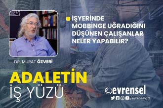 Mobbinge uğradığını düşünen çalışanlar neler yapabilir? - Dr. Murat Özveri | Adaletin İş Yüzü