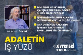 Dinlenme hakkı nedir, bu hak yasada nasıl düzenlenmiştir? - Dr. Murat Özveri | Adaletin İş Yüzü