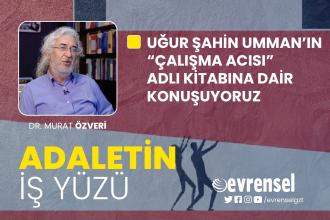 Uğur Şahin Umman'ın "Çalışma Acısı" adlı kitabına dair - Dr. Murat Özveri | Adaletin İş Yüzü