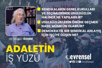 Demokratik bir sendikal anlayış nasıl mümkün olabilir? - Dr. Murat Özveri | Adaletin İş Yüzü