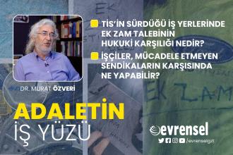 Ek zam talebi ve mücadeleden kaçan sendikalar - Dr. Murat Özveri | Adaletin İş Yüzü