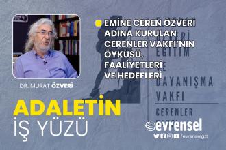 Emine Ceren Özveri Vakfının (Cerenler Vakfı) kuruluş öyküsü, faaliyetleri | Adaletin İş Yüzü