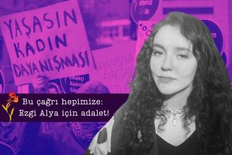 Bu çağrı hepimize: Ezgi Alya için adalet!