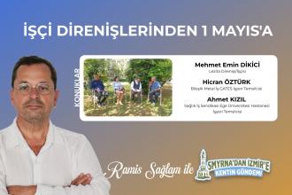 İşçi direnişlerinden 1 Mayıs’a | Smyrna’dan İzmir’e Kentin Gündemi