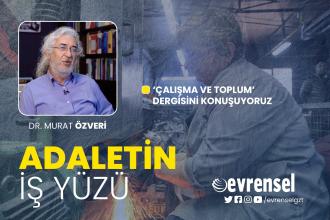 'Çalışma ve Toplum' dergisi - Dr. Murat Özveri | Adaletin İş Yüzü