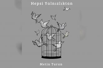 Metin Turan'dan "Hepsi Yalnızlıktan"