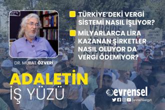 Milyarlarca lira kazanan şirketler neden vergi ödemiyor? - Dr. Murat Özveri | Adaletin İş Yüzü