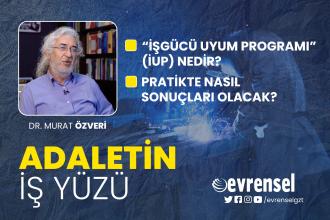 "İşgücü Uyum Programı" (İUP) nedir? - Dr. Murat Özveri | Adaletin İş Yüzü