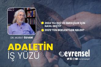 2024 yılı işçi ve emekçiler için nasıl geçti - Dr. Murat Özveri | Adaletin İş Yüzü