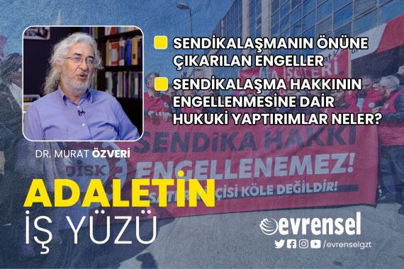 Sendikalaşma hakkının engellenmesi ve yasal yaptırımlar - Dr. Murat Özveri | Adaletin İş Yüzü