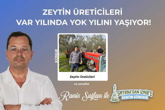 Zeytinde var yılı, yok yılı oldu | Smyrna’dan İzmir’e Kentin Gündemi