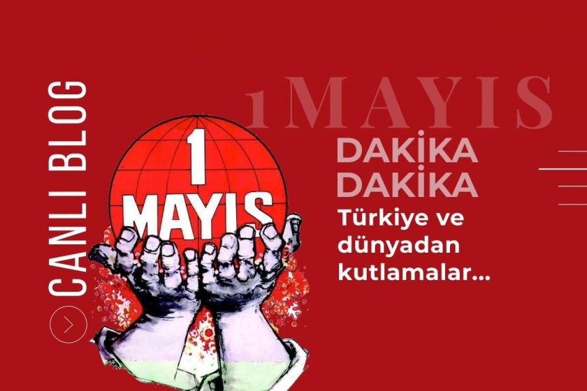 Dakika Dakika, Türkiye ve dünyadan 1 Mayıs kutlamaları