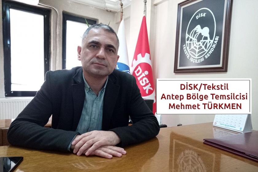 DİSK/Tekstil Antep Bölge Temsilcisi Mehmet Türkmen.