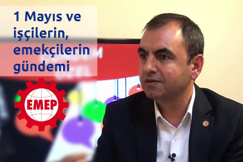 EMEP Genel Başkanı Ercüment Akdeniz: 1 Mayıs yasaklara sığmaz