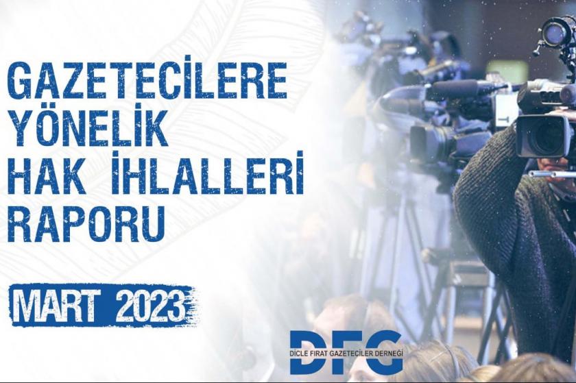 Dicle Fırat Gazeteciler Derneği’nin Mart ayı gazetecilere yönelik hak ihlalleri raporu