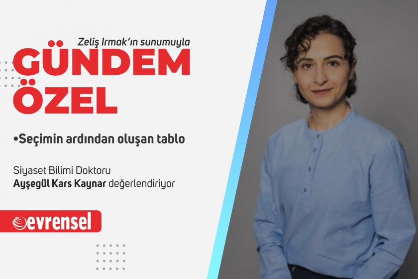 Siyaset Bilimi Doktoru Ayşegül Kars Kaynar: Seçimlerin meşruiyeti gölgelendi