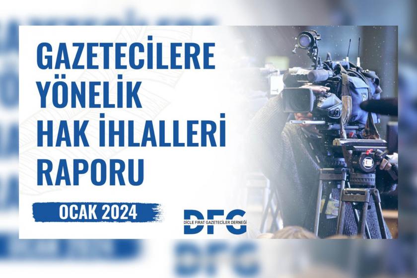 Dicle Fırat Gazeteciler Derneği’nin Ocak ayı gazetecilere yönelik hak ihlalleri raporu