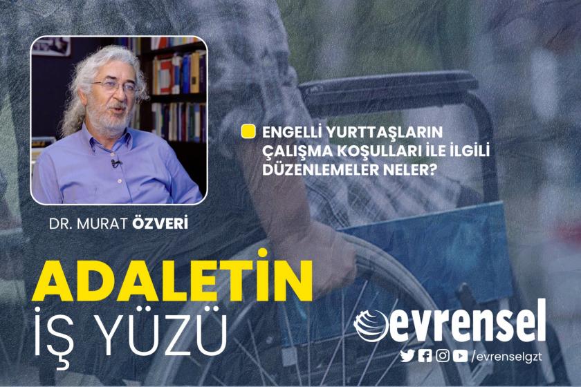 Engelli yurttaşların çalışma yaşamına ilişkin düzenlemeler - Dr. Murat Özveri | Adaletin İş Yüzü