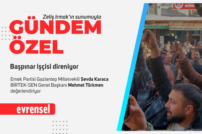 Başpınar işçisi ekmek ve hürriyet kavgasında