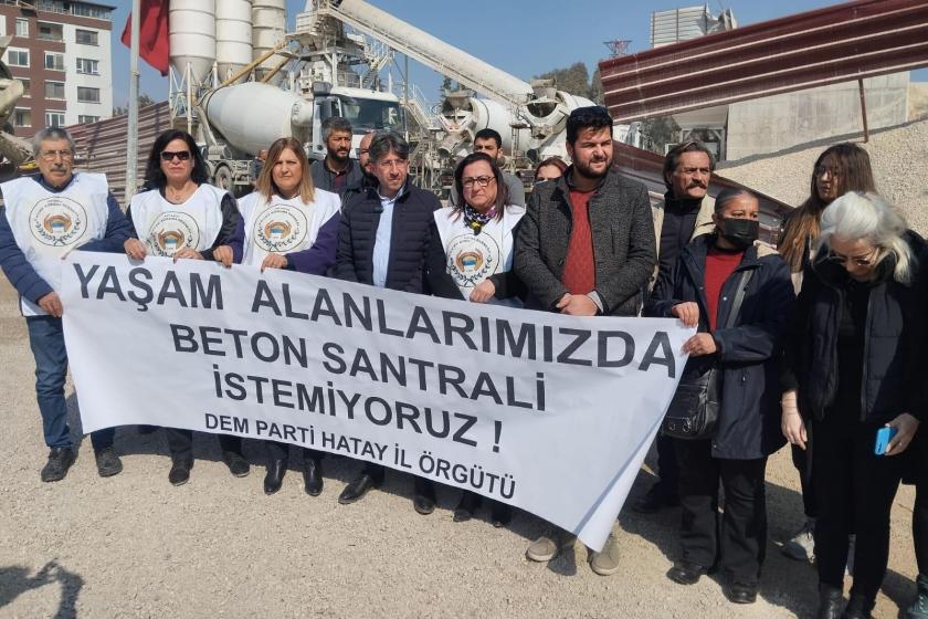 “Hatay’daki beton santrali derhal kapatılsın”