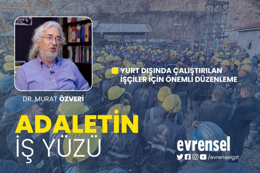 Yurt dışında çalıştırılan işçiler için önemli düzenleme | Adaletin İş Yüzü