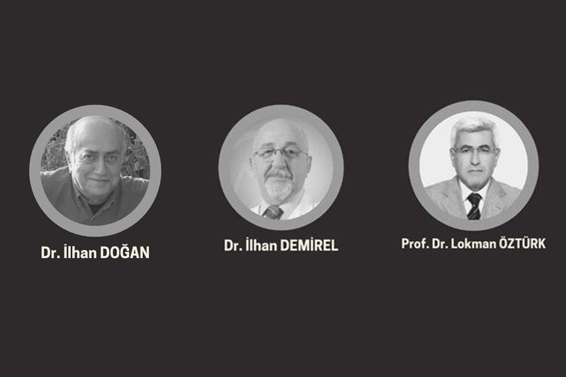 Kovid-19'dan yaşamını yitiren Dr. İlhan Doğan, Dr. İlhan Demirel, Prof. Dr. Lokman Öztürk