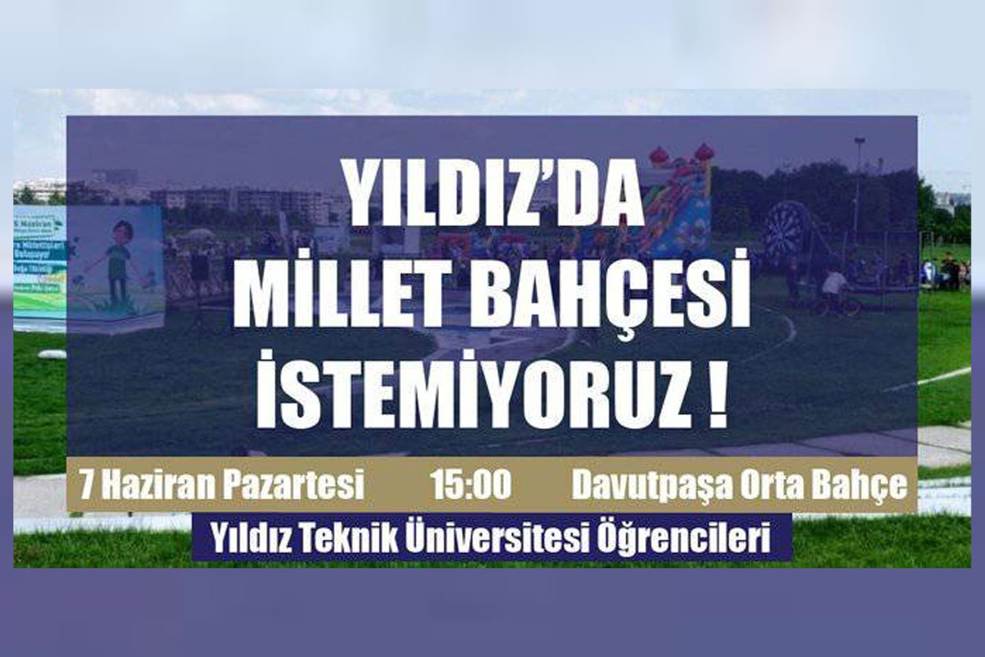 Yıldız Teknik Üniversitesi öğrencileri millet bahçesi istemiyor