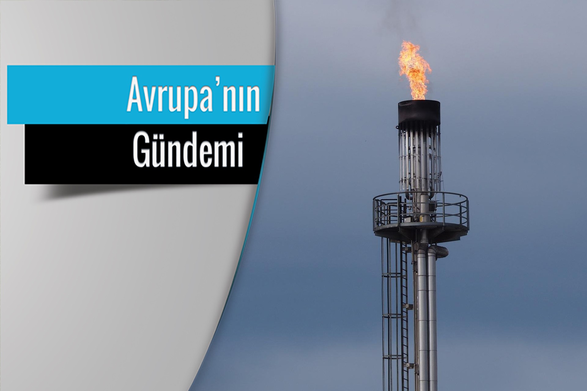 Petrol rafinerisindeki bir bacanın fotoğrafı üzerinde 'Avrupa'nın Gündemi' yazısı