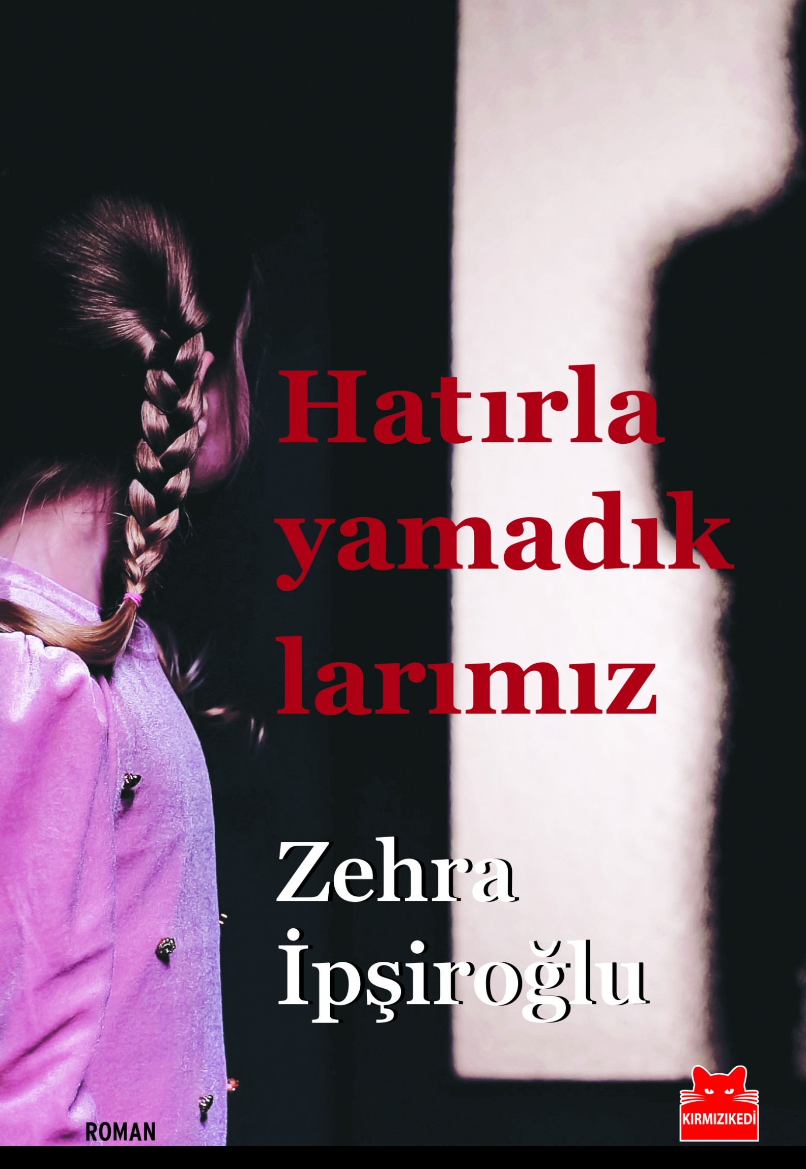 Hatırlayamadıklarımız, Zehra İpşiroğlu, Kırmızı Kedi Yayınevi, 2023 | Kitap kapağı